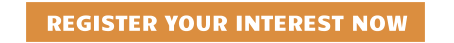 REGISTER YOUR INTEREST NOW