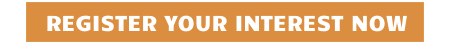 REGISTER YOUR INTEREST NOW
